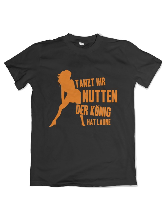 Tanzt Ihr Nutten Der König hat Laune T-Shirt Funshirt