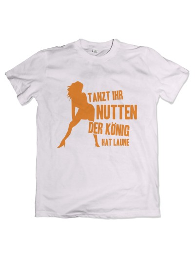 Tanzt Ihr Nutten Der König hat Laune T-Shirt Funshirt