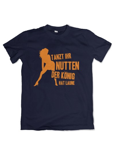 Tanzt Ihr Nutten Der König hat Laune T-Shirt Funshirt